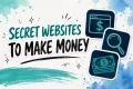 17 Secret Websites to Make Money Most People Never Find